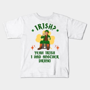 Irish? Yeah Irish I Had Another Drink! Kids T-Shirt